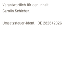 Verantwortlich für den Inhalt
Carolin Schieber.

Umsatzsteuer-Ident.: DE 282642326
